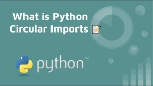 Read more about the article Understanding Circular Imports in Python: A Comprehensive Guide